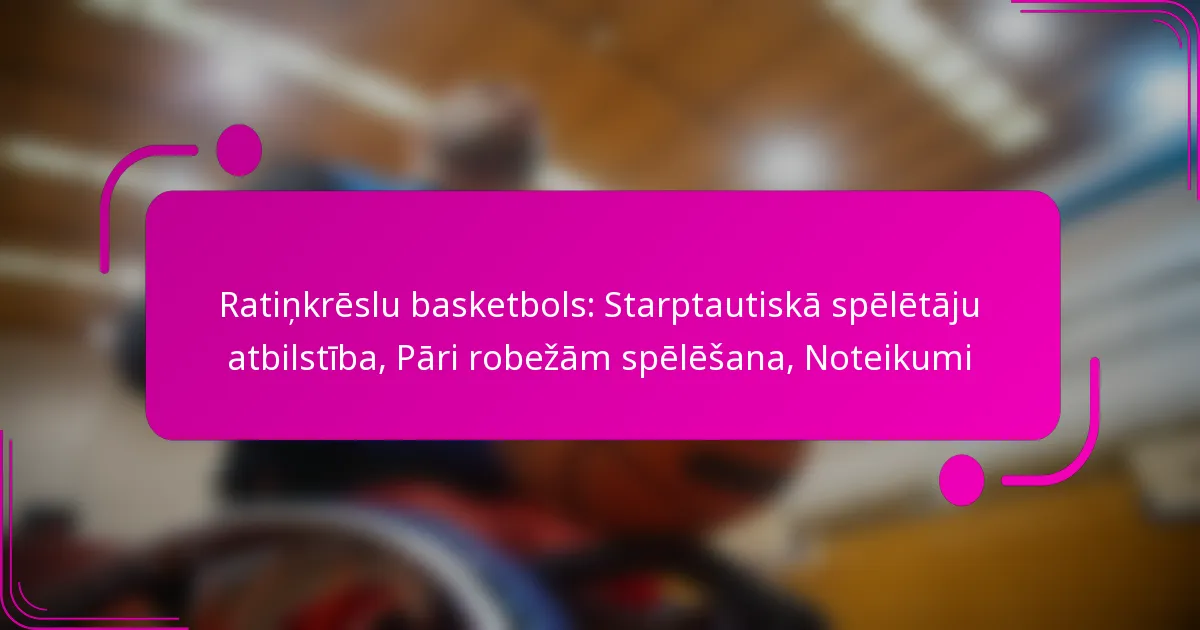 Ratiņkrēslu basketbols: Starptautiskā spēlētāju atbilstība, Pāri robežām spēlēšana, Noteikumi