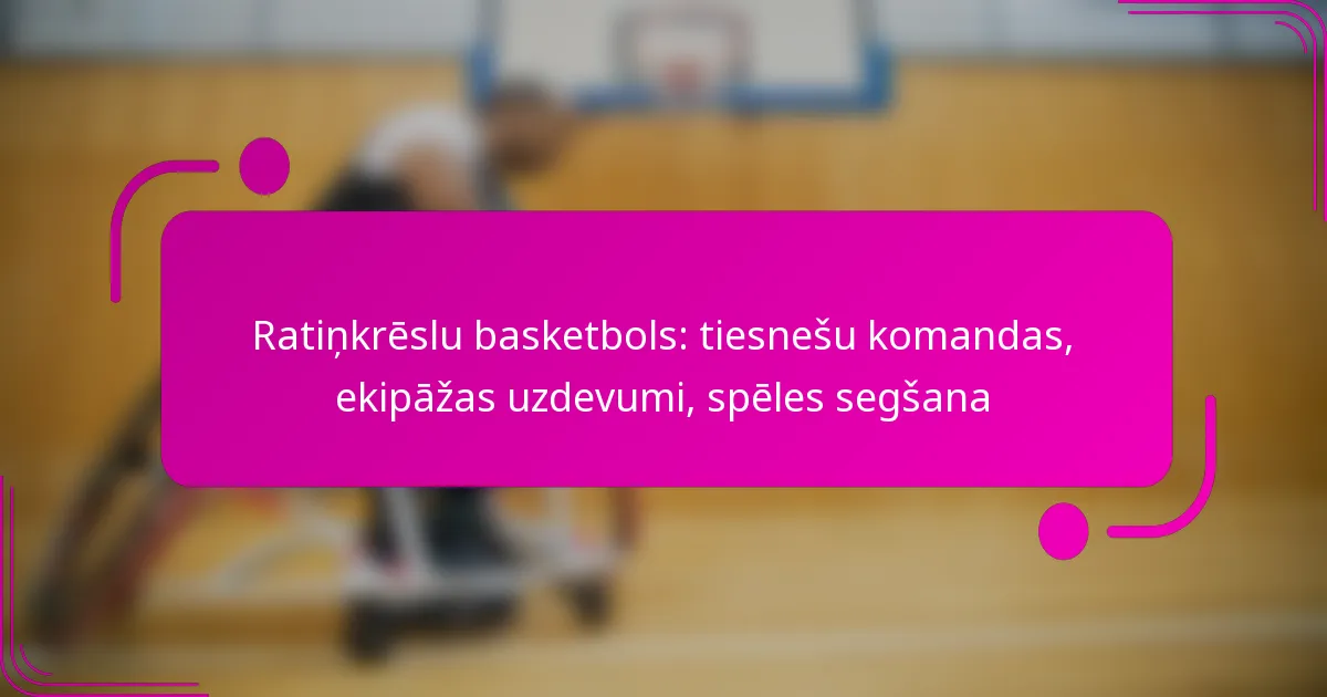 Ratiņkrēslu basketbols: tiesnešu komandas, ekipāžas uzdevumi, spēles segšana