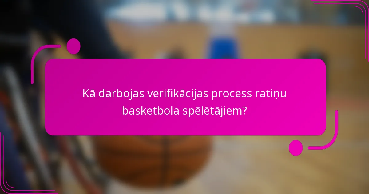 Kā darbojas verifikācijas process ratiņu basketbola spēlētājiem?