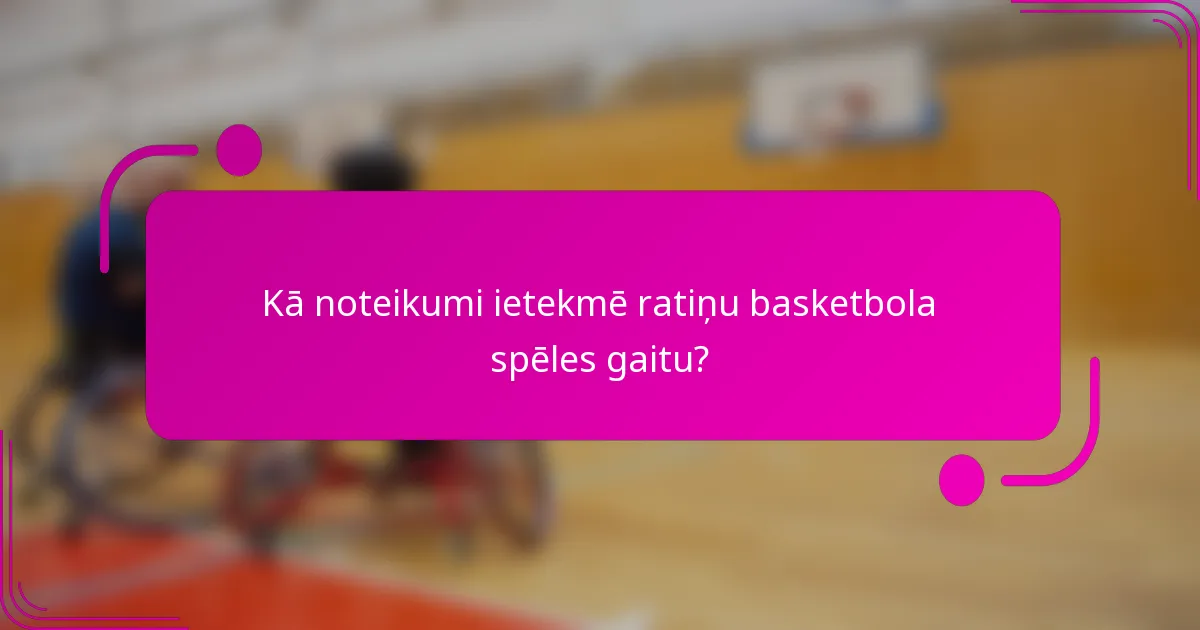 Kā noteikumi ietekmē ratiņu basketbola spēles gaitu?