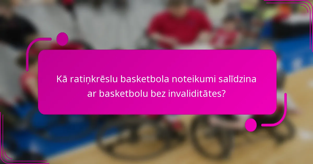 Kā ratiņkrēslu basketbola noteikumi salīdzina ar basketbolu bez invaliditātes?