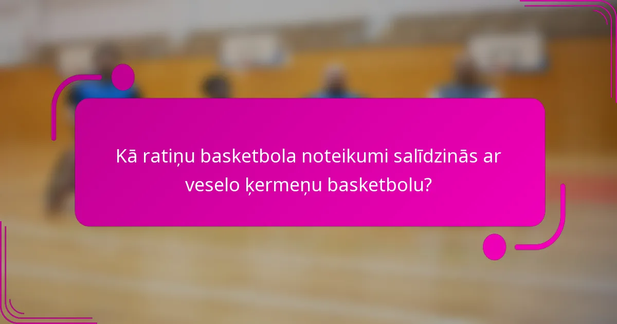 Kā ratiņu basketbola noteikumi salīdzinās ar veselo ķermeņu basketbolu?