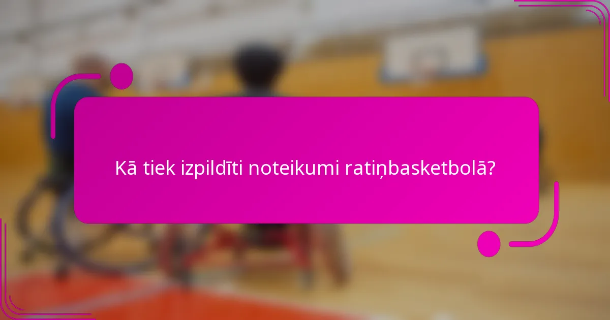 Kā tiek izpildīti noteikumi ratiņbasketbolā?
