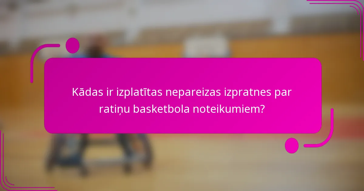 Kādas ir izplatītas nepareizas izpratnes par ratiņu basketbola noteikumiem?