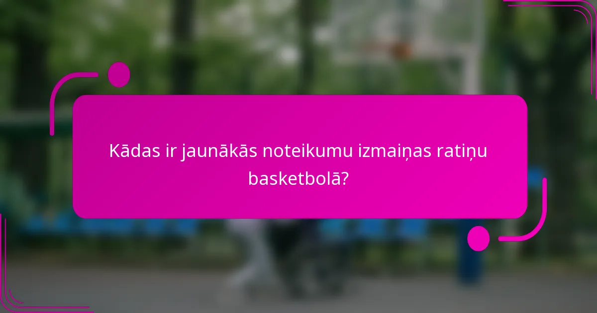 Kādas ir jaunākās noteikumu izmaiņas ratiņu basketbolā?