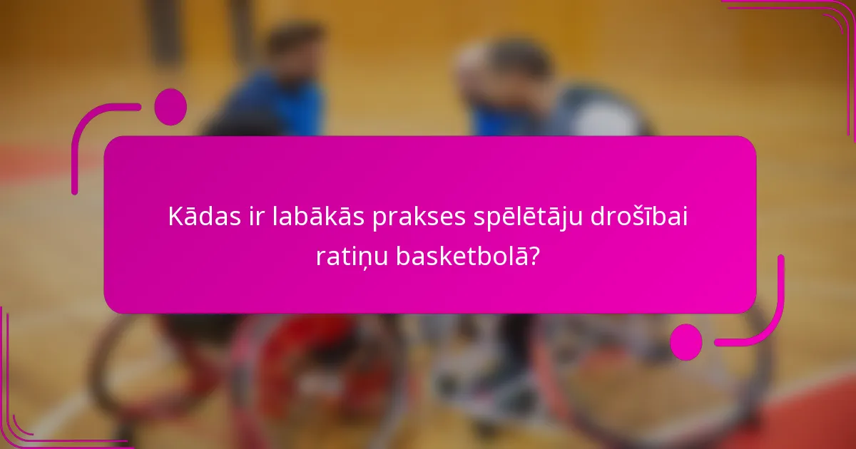 Kādas ir labākās prakses spēlētāju drošībai ratiņu basketbolā?