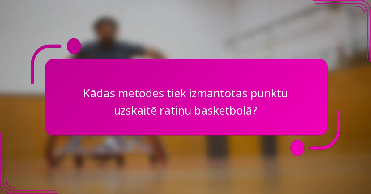 Kādas metodes tiek izmantotas punktu uzskaitē ratiņu basketbolā?