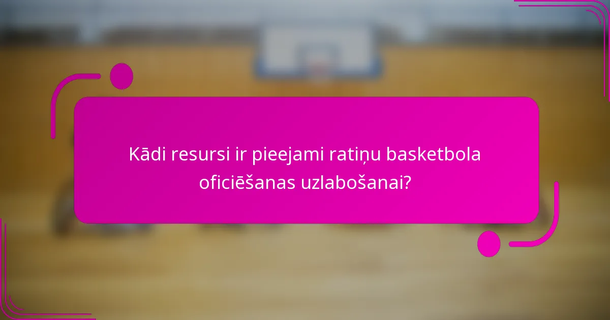 Kādi resursi ir pieejami ratiņu basketbola oficiēšanas uzlabošanai?