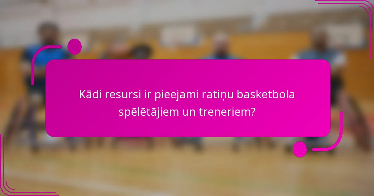 Kādi resursi ir pieejami ratiņu basketbola spēlētājiem un treneriem?
