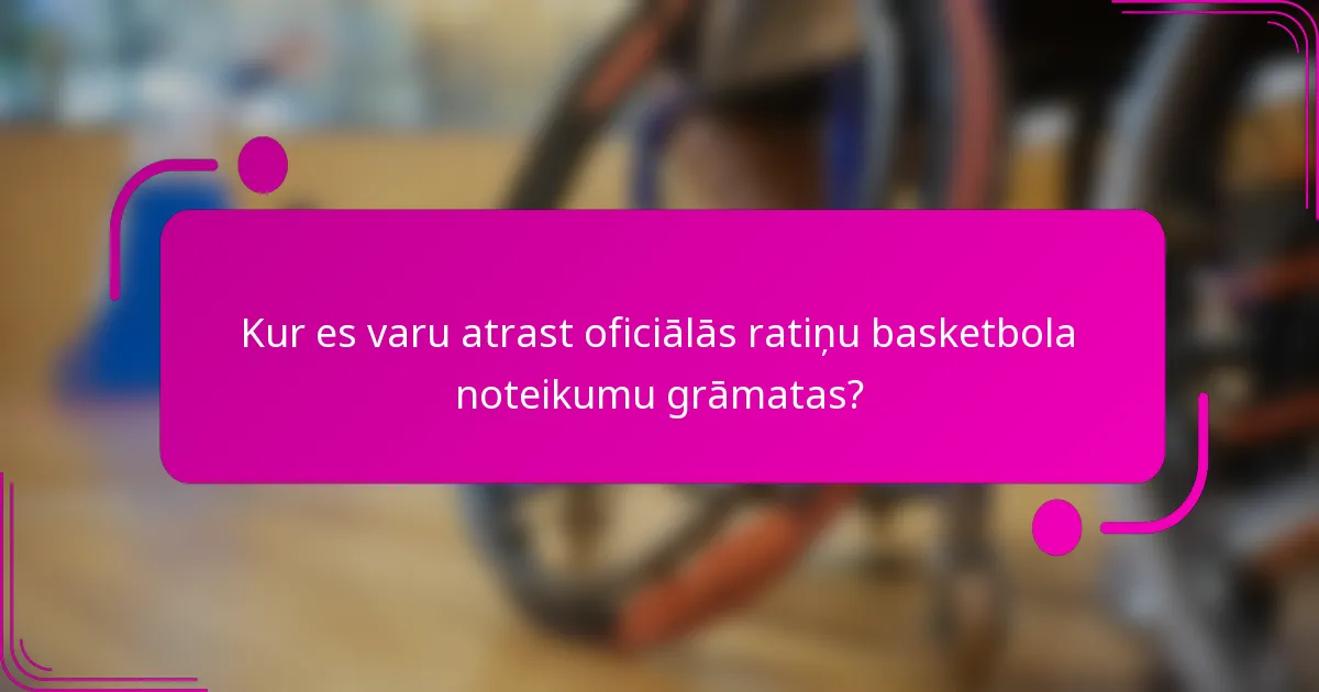 Kur es varu atrast oficiālās ratiņu basketbola noteikumu grāmatas?